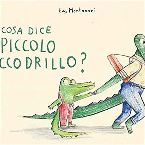 Copertina di Cosa dice il piccolo coccodrillo? ediz. a colori
